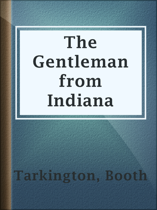 Title details for The Gentleman from Indiana by Booth Tarkington - Available